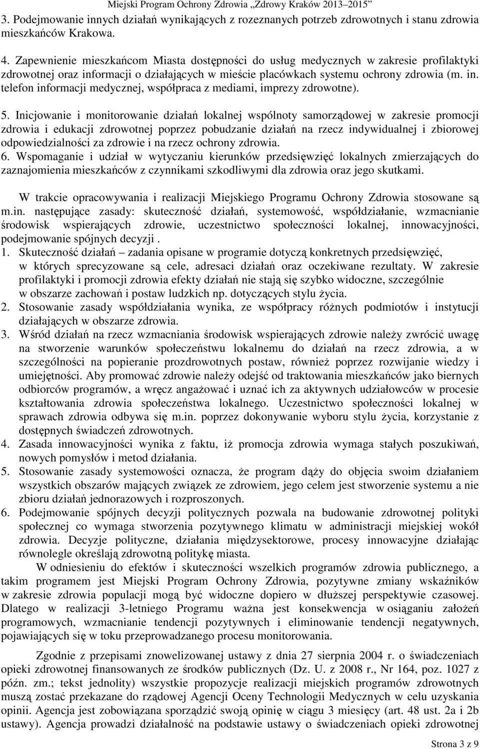 5. Inicjowanie i monitorowanie działań lokalnej wspólnoty samorządowej w zakresie promocji zdrowia i edukacji zdrowotnej poprzez pobudzanie działań na rzecz indywidualnej i zbiorowej