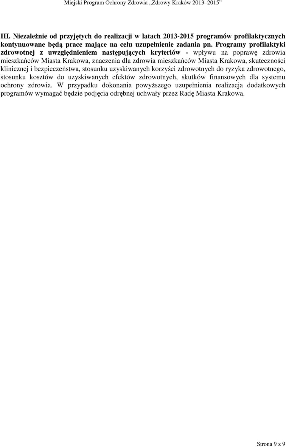Krakowa, skuteczności klinicznej i bezpieczeństwa, stosunku uzyskiwanych korzyści zdrowotnych do ryzyka zdrowotnego, stosunku kosztów do uzyskiwanych efektów zdrowotnych,