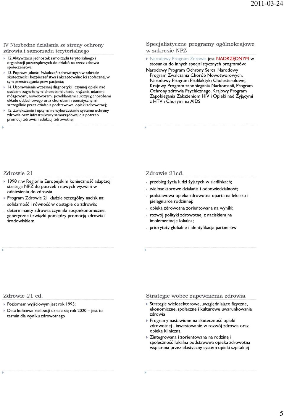 Poprawa jakości świadczeń zdrowotnych w zakresie skuteczności, bezpieczeństwa i akceptowalności społecznej, w tym przestrzegania praw pacjenta; 14.