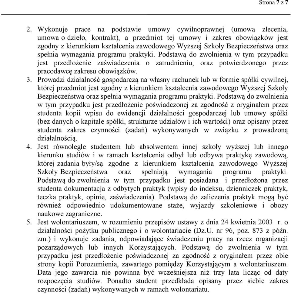 Bezpieczeństwa oraz spełnia wymagania programu praktyki. Podstawą do zwolnienia w tym przypadku jest przedłożenie zaświadczenia o zatrudnieniu, oraz potwierdzonego przez pracodawcę zakresu obowiązków.