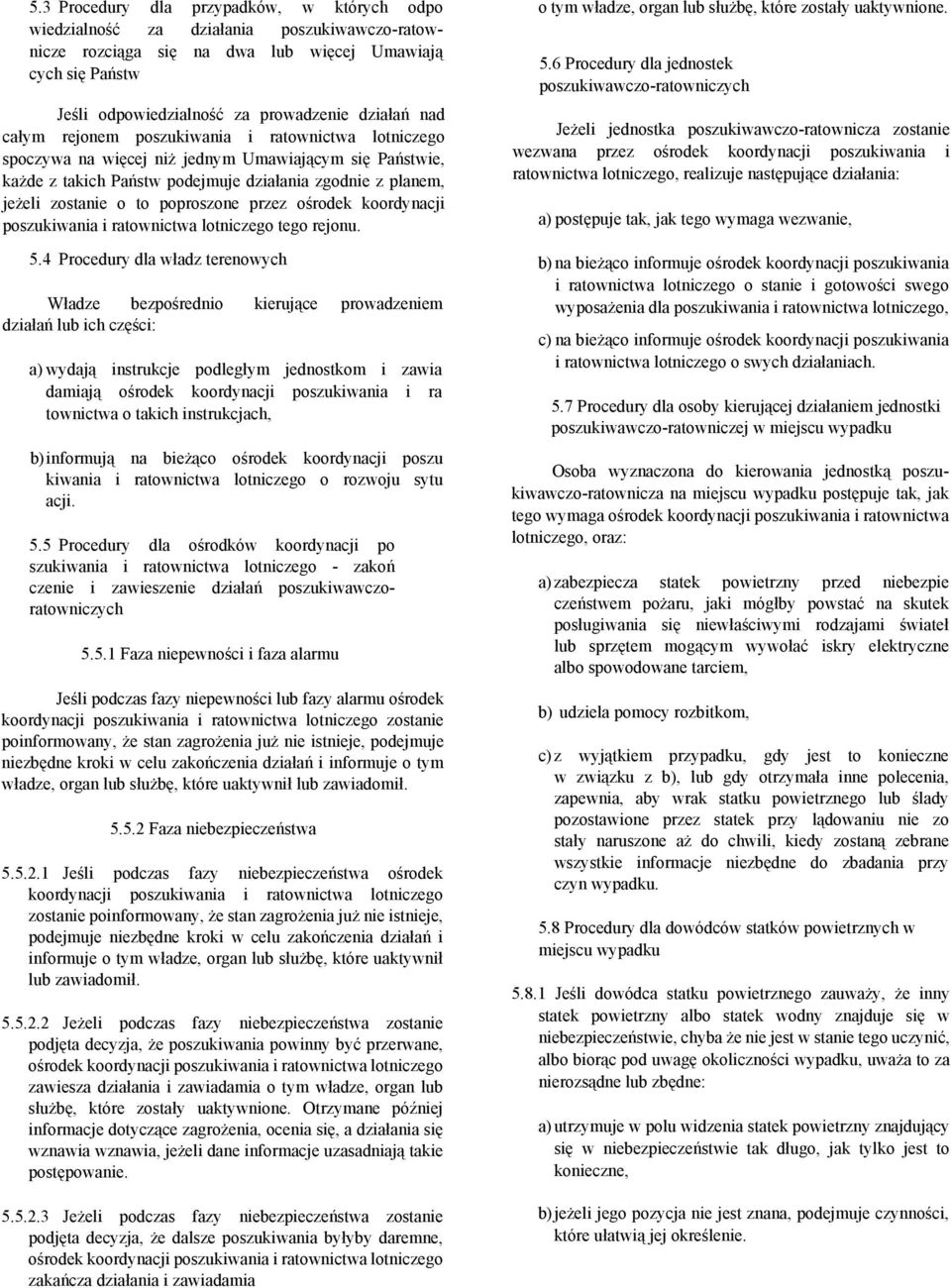poproszone przez ośrodek koordynacji poszukiwania i ratownictwa lotniczego tego rejonu. 5.