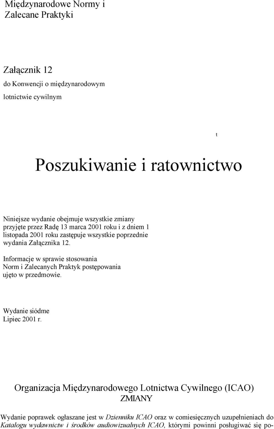 Informacje w sprawie stosowania Norm i Zalecanych Praktyk postępowania ujęto w przedmowie. Wydanie siódme Lipiec 2001 r.