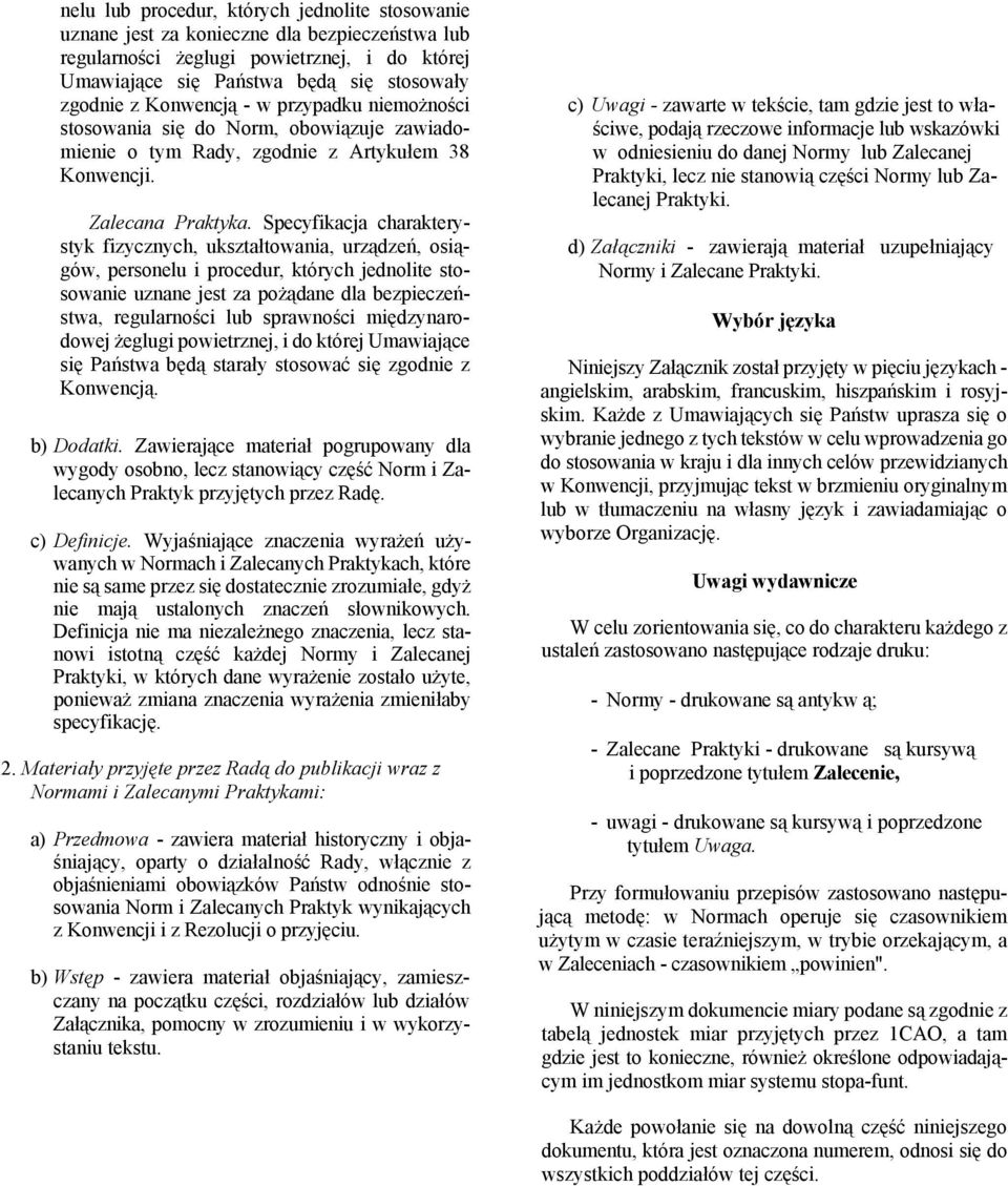 Specyfikacja charakterystyk fizycznych, ukształtowania, urządzeń, osiągów, personelu i procedur, których jednolite stosowanie uznane jest za pożądane dla bezpieczeństwa, regularności lub sprawności