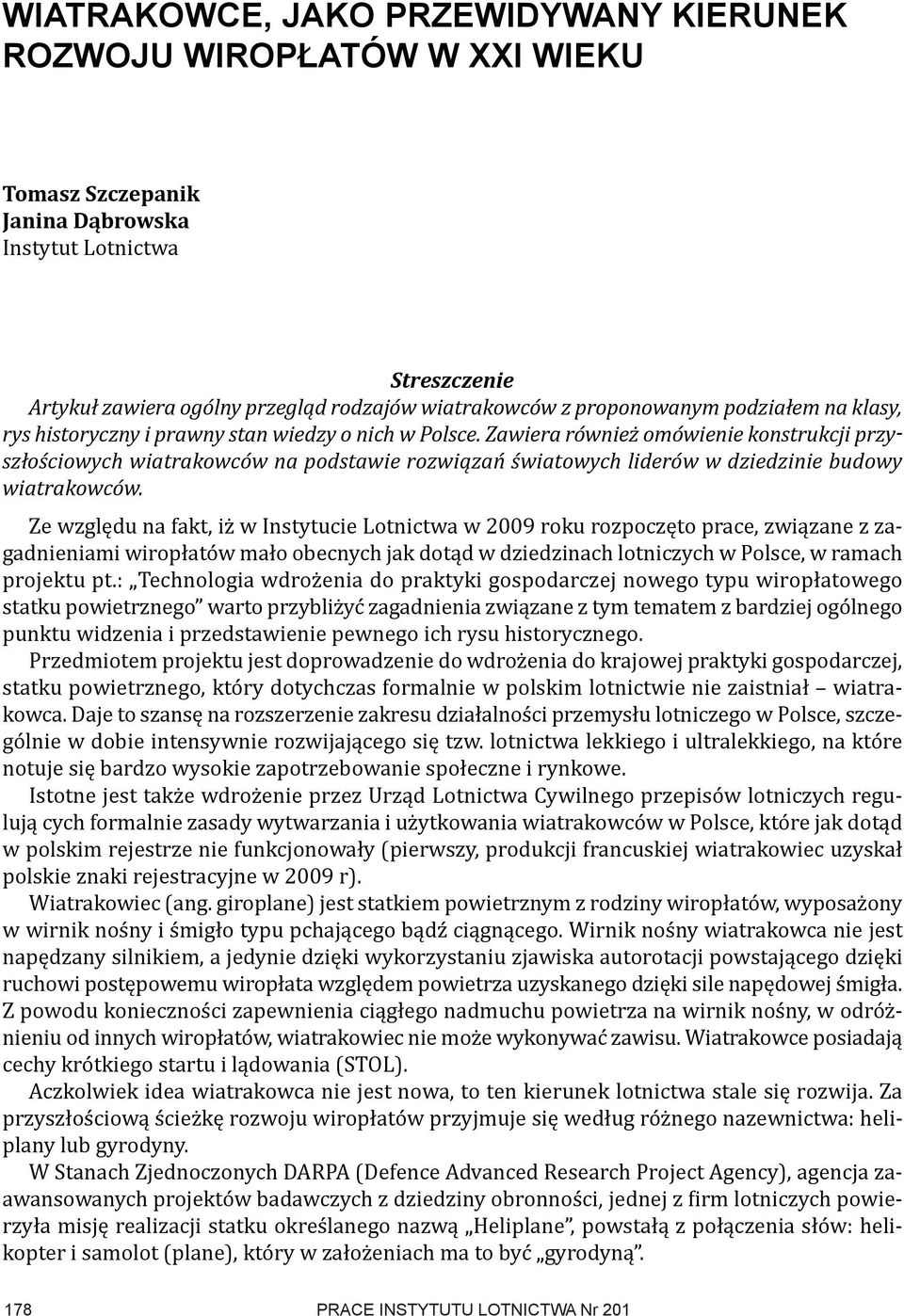 Zawiera również omówienie konstrukcji przyszłościowych wiatrakowców na podstawie rozwiązań światowych liderów w dziedzinie budowy wiatrakowców.