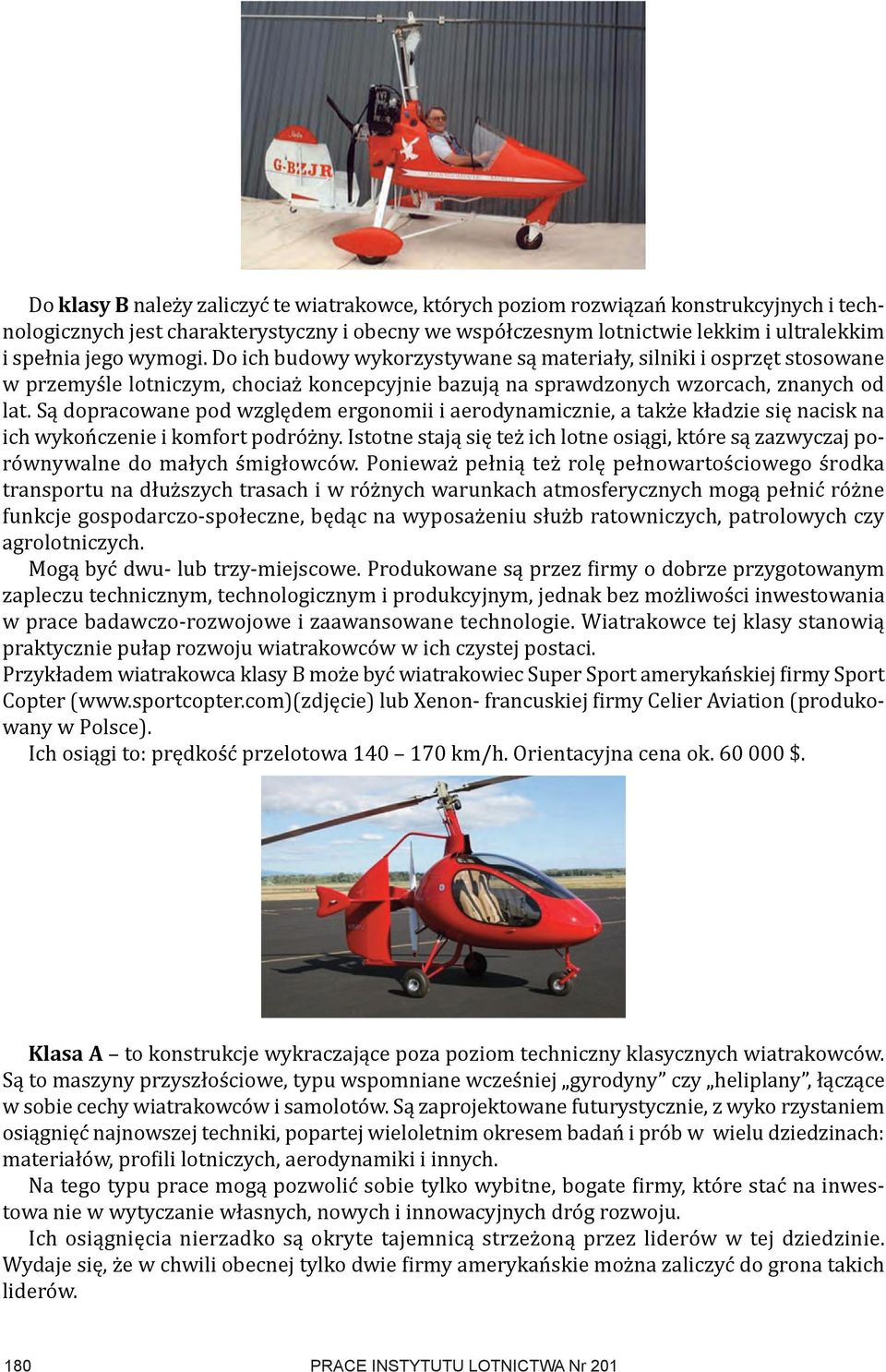 Są dopracowane pod względem ergonomii i aerodynamicznie, a także kładzie się nacisk na ich wykończenie i komfort podróżny.