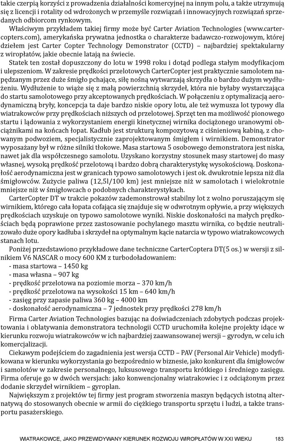 com), amerykańska prywatna jednostka o charakterze badawczo-rozwojowym, której dziełem jest Carter Copter Technology Demonstrator (CCTD) najbardziej spektakularny z wiro płatów, jakie obecnie latają