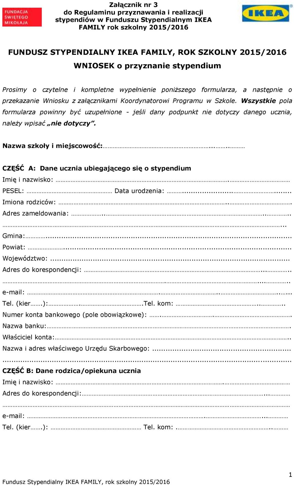 Nazwa szkoły i miejscowość:..... CZĘŚĆ A: Dane ucznia ubiegającego się o stypendium Imię i nazwisko:. PESEL: Data urodzenia:...... Imiona rodziców:... Adres zameldowania:......... Gmina:... Powiat:.