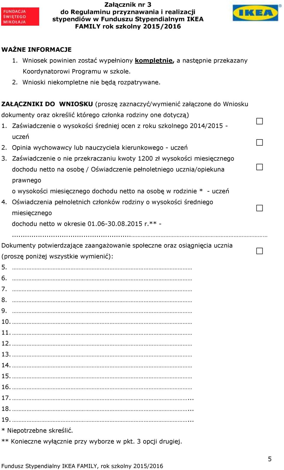 Zaświadczenie o wysokości średniej ocen z roku szkolnego 2014/2015 - uczeń 2. Opinia wychowawcy lub nauczyciela kierunkowego - uczeń 3.