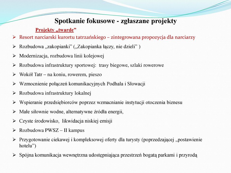 Słowacji Rozbudowa infrastruktury lokalnej Wspieranie przedsiębiorców poprzez wzmacnianie instytucji otoczenia biznesu Małe siłownie wodne, alternatywne źródła energii, Czyste środowisko, likwidacja