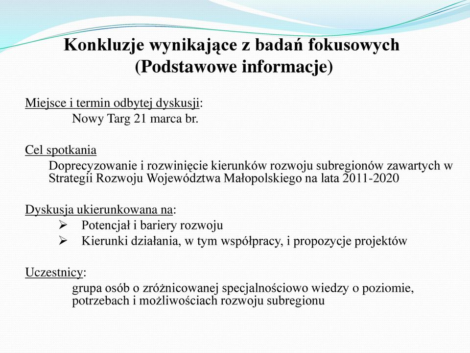 Małopolskiego na lata 2011-2020 Dyskusja ukierunkowana na: Potencjał i bariery rozwoju Kierunki działania, w tym współpracy,