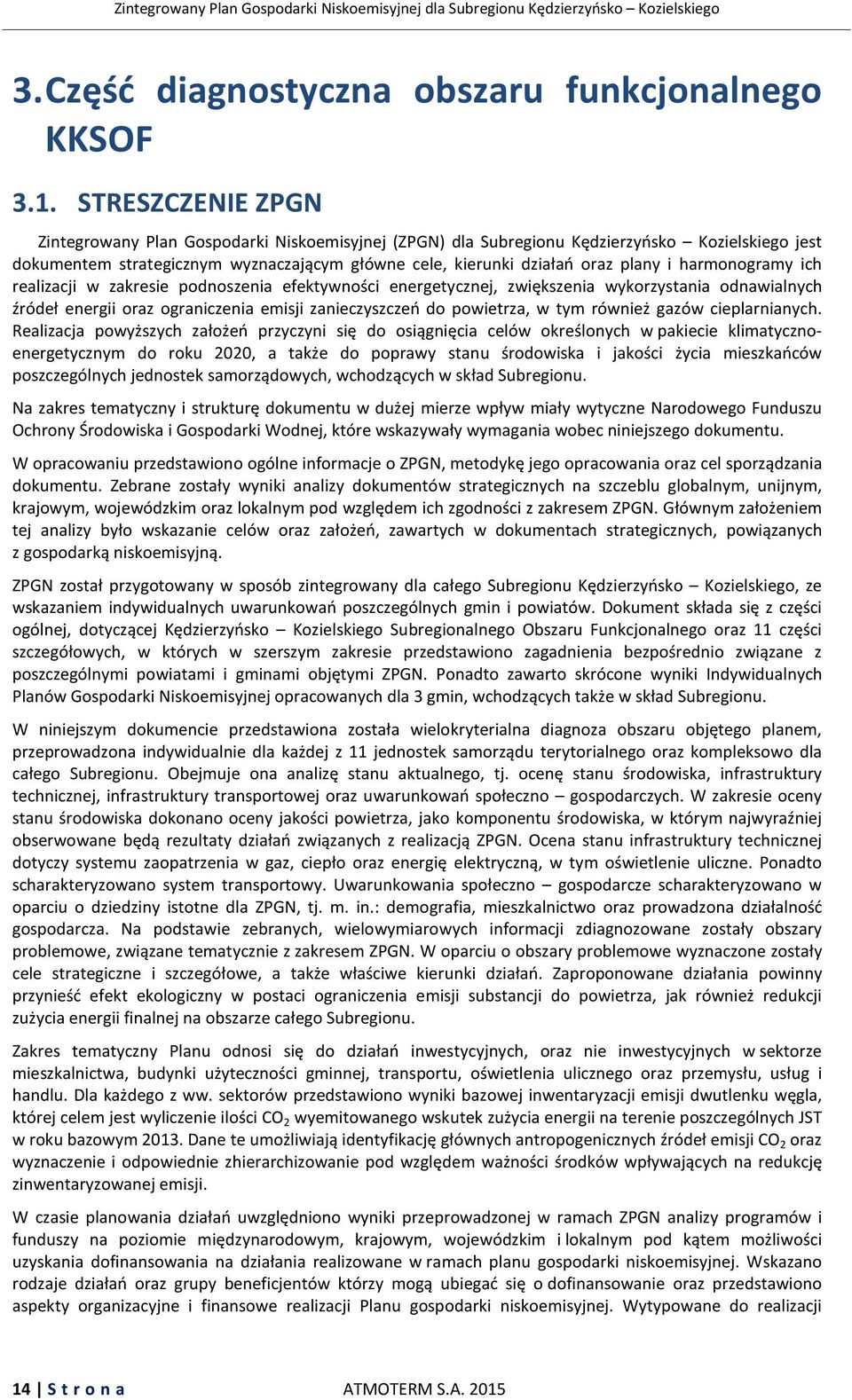 harmonogramy ich realizacji w zakresie podnoszenia efektywności energetycznej, zwiększenia wykorzystania odnawialnych źródeł energii oraz ograniczenia emisji zanieczyszczeń do powietrza, w tym