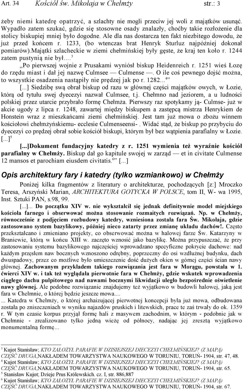 1233, (bo wtenczas brat Henryk Sturluz najpóźniej dokonał pomiarów).majątki szlacheckie w ziemi chełmińskiej były gęste, że kraj ten koło r. 1244 zatem pustynią nie był.