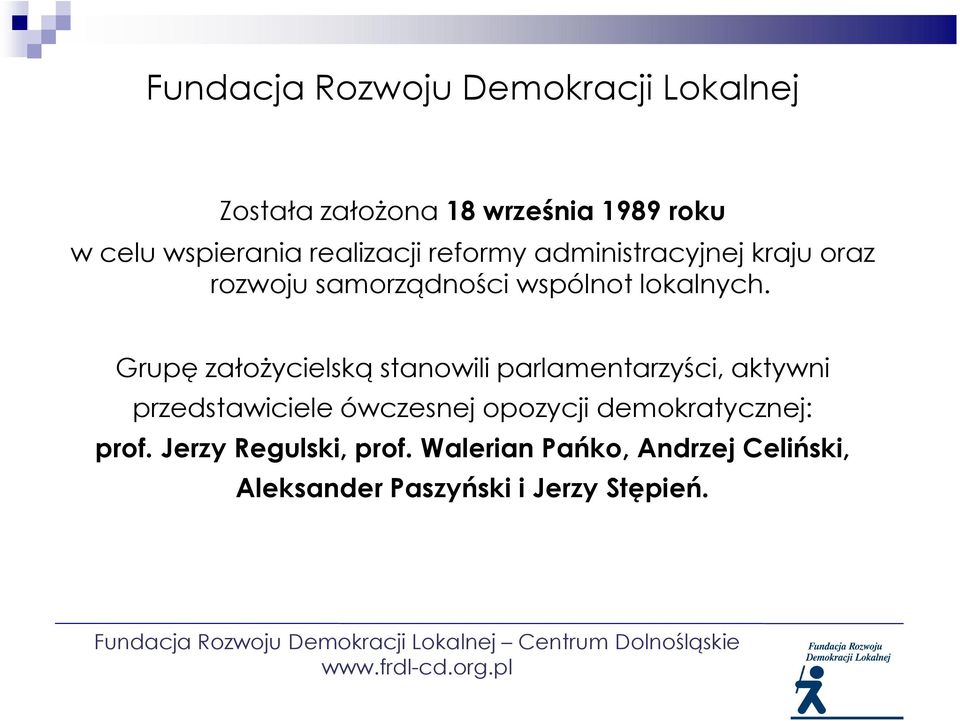 Grupę załoŝycielską stanowili parlamentarzyści, aktywni przedstawiciele ówczesnej opozycji