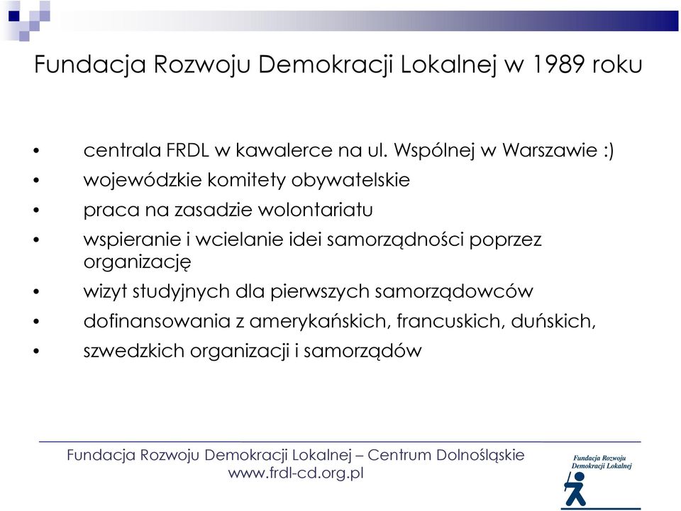 wspieranie i wcielanie idei samorządności poprzez organizację wizyt studyjnych dla