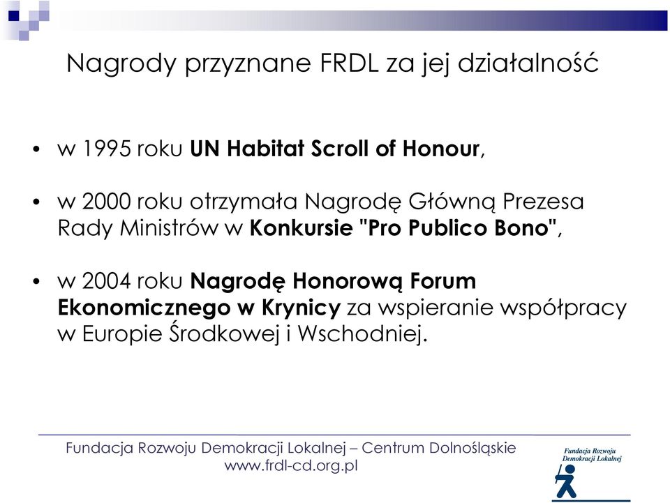 Konkursie "Pro Publico Bono", w 2004 roku Nagrodę Honorową Forum