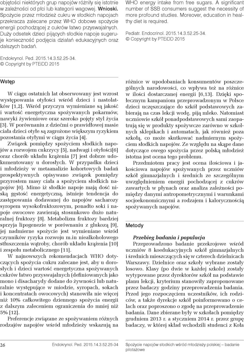 Duży odsetek dzieci pijących słodkie napoje sugeruje konieczność podjęcia działań edukacyjnych oraz dalszych badań. WHO energy intake from free sugars.