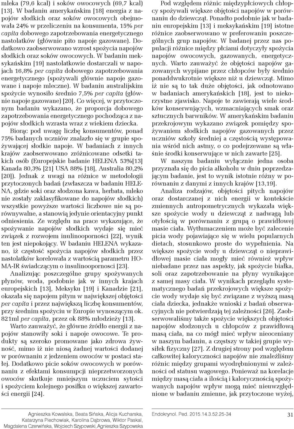 napoje gazowane). Dodatkowo zaobserwowano wzrost spożycia napojów słodkich oraz soków owocowych.