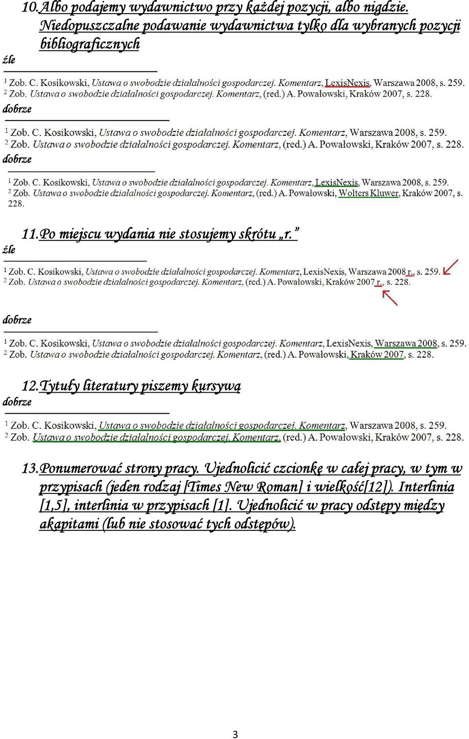 Po miejscu wydania nie stosujemy skrótu r. 12. Tytuły literatury tury piszemy kursywą 13. Ponumerować strony pracy.