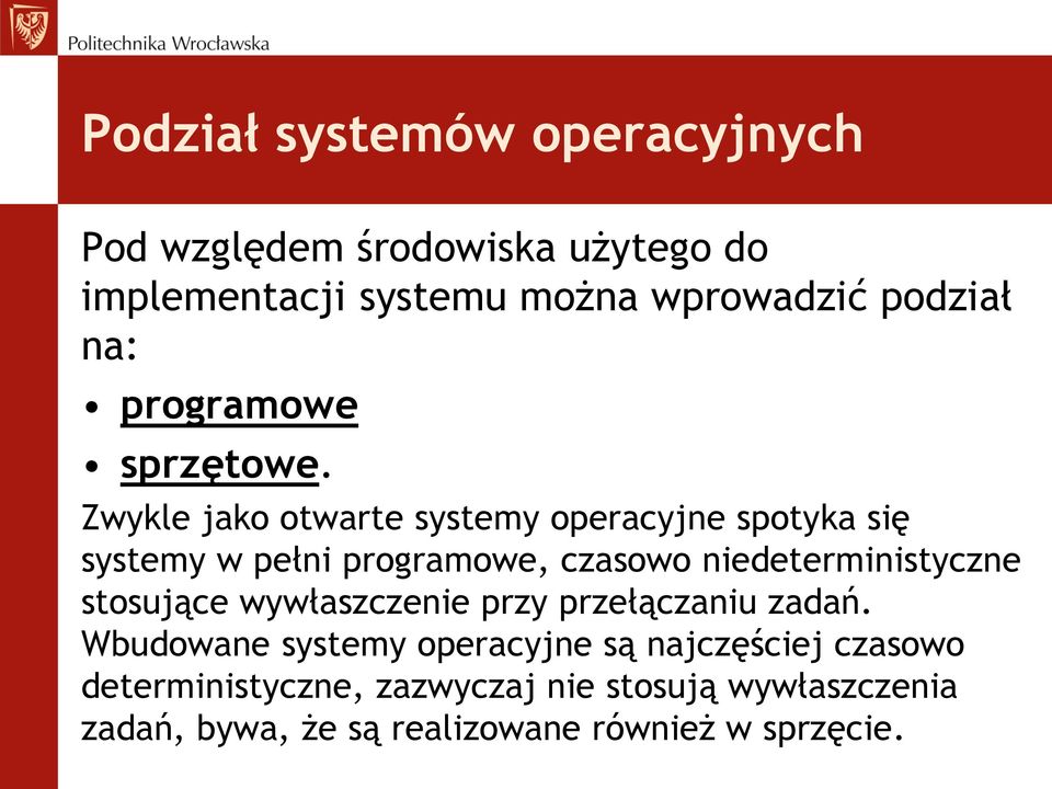 Zwykle jako otwarte systemy operacyjne spotyka się systemy w pełni programowe, czasowo niedeterministyczne