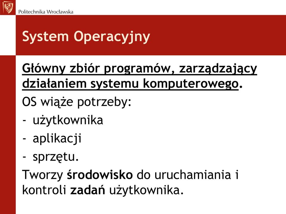 OS wiąże potrzeby: - użytkownika - aplikacji -