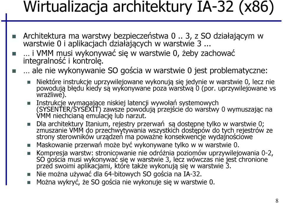 ale nie wykonywanie SO gościa w warstwie 0 jest problematyczne: Niektóre instrukcje uprzywilejowane wykonują się jedynie w warstwie 0, lecz nie powodują błędu kiedy są wykonywane poza warstwą 0 (por.