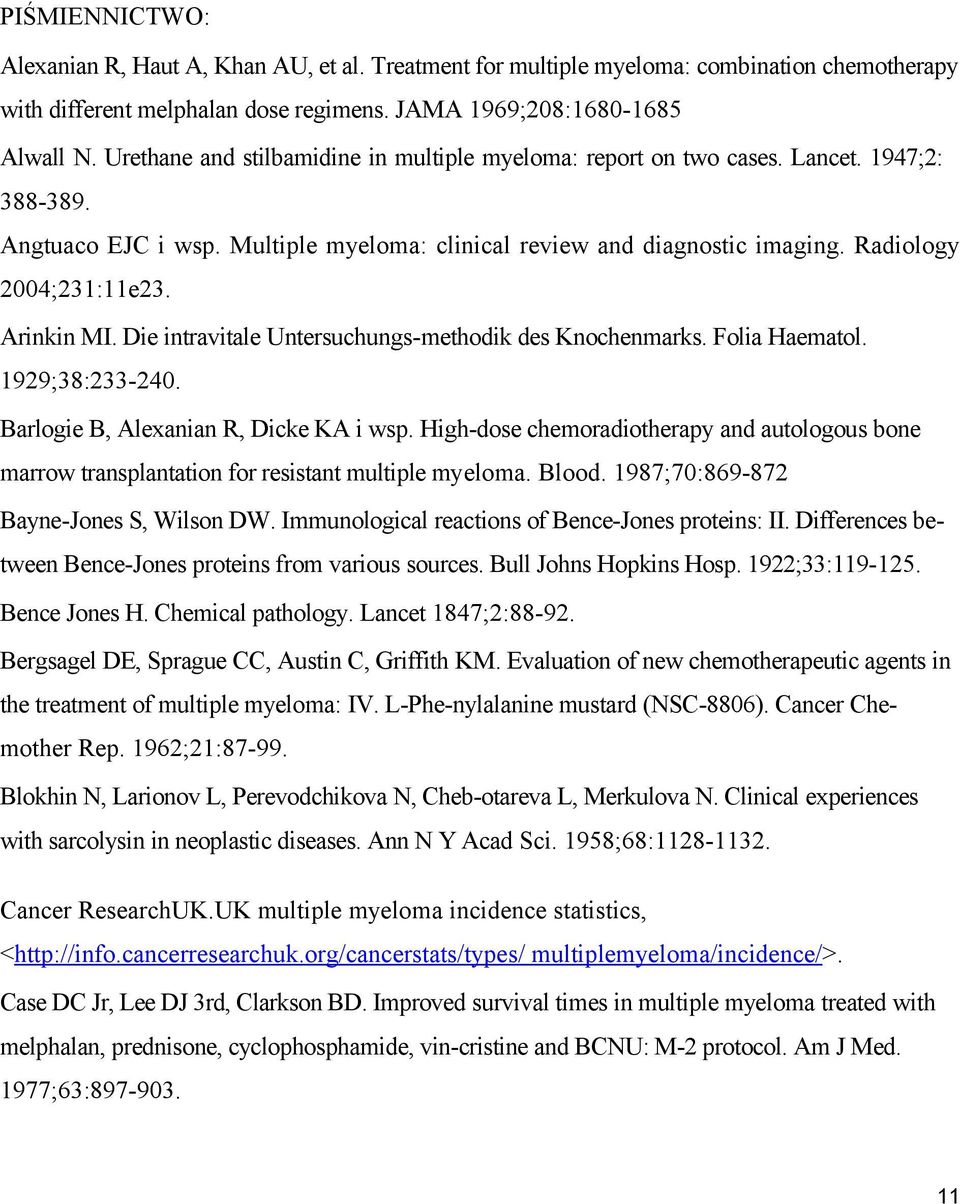 Arinkin MI. Die intravitale Untersuchungs-methodik des Knochenmarks. Folia Haematol. 1929;38:233-240. Barlogie B, Alexanian R, Dicke KA i wsp.