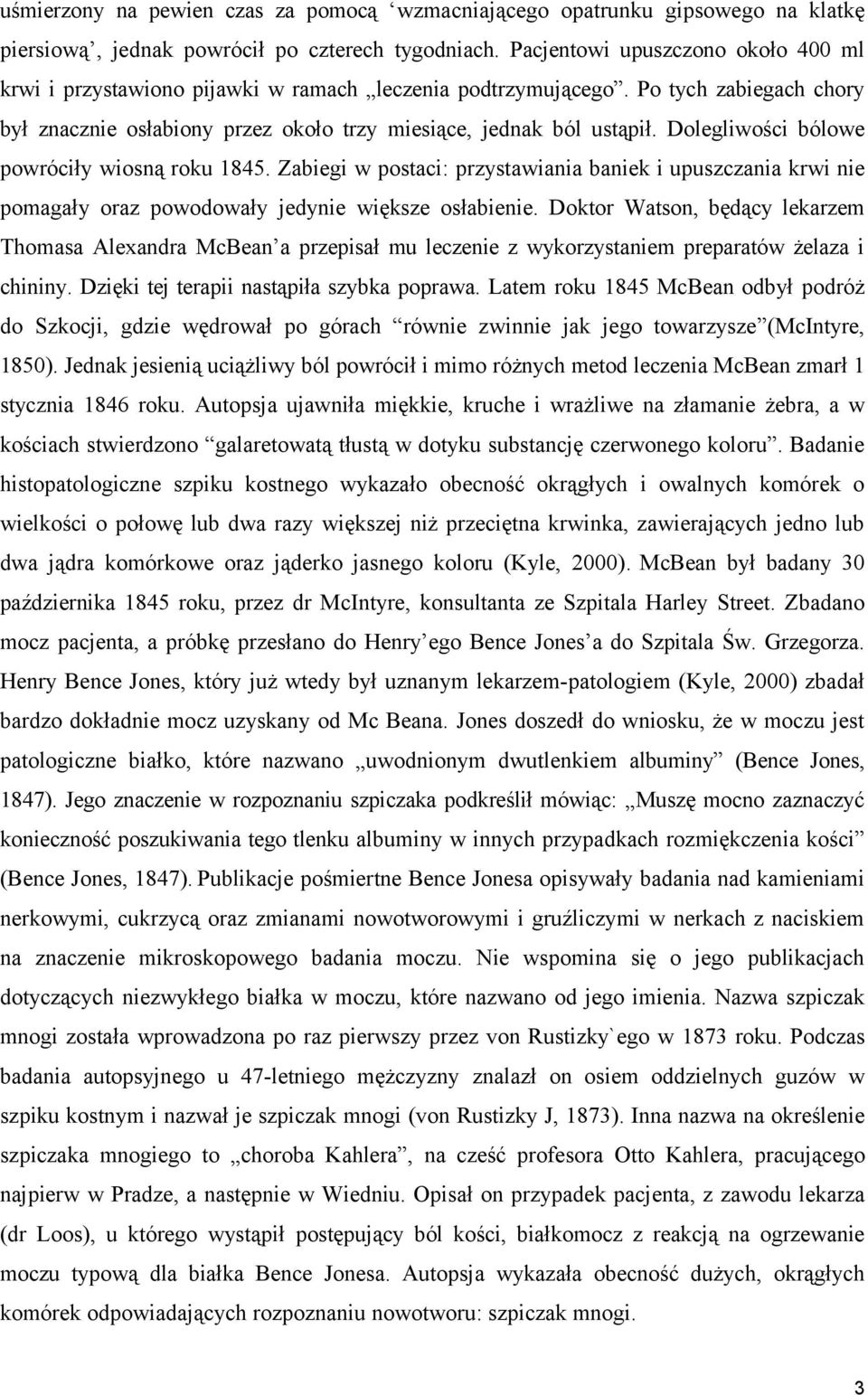 Dolegliwości bólowe powróciły wiosną roku 1845. Zabiegi w postaci: przystawiania baniek i upuszczania krwi nie pomagały oraz powodowały jedynie większe osłabienie.
