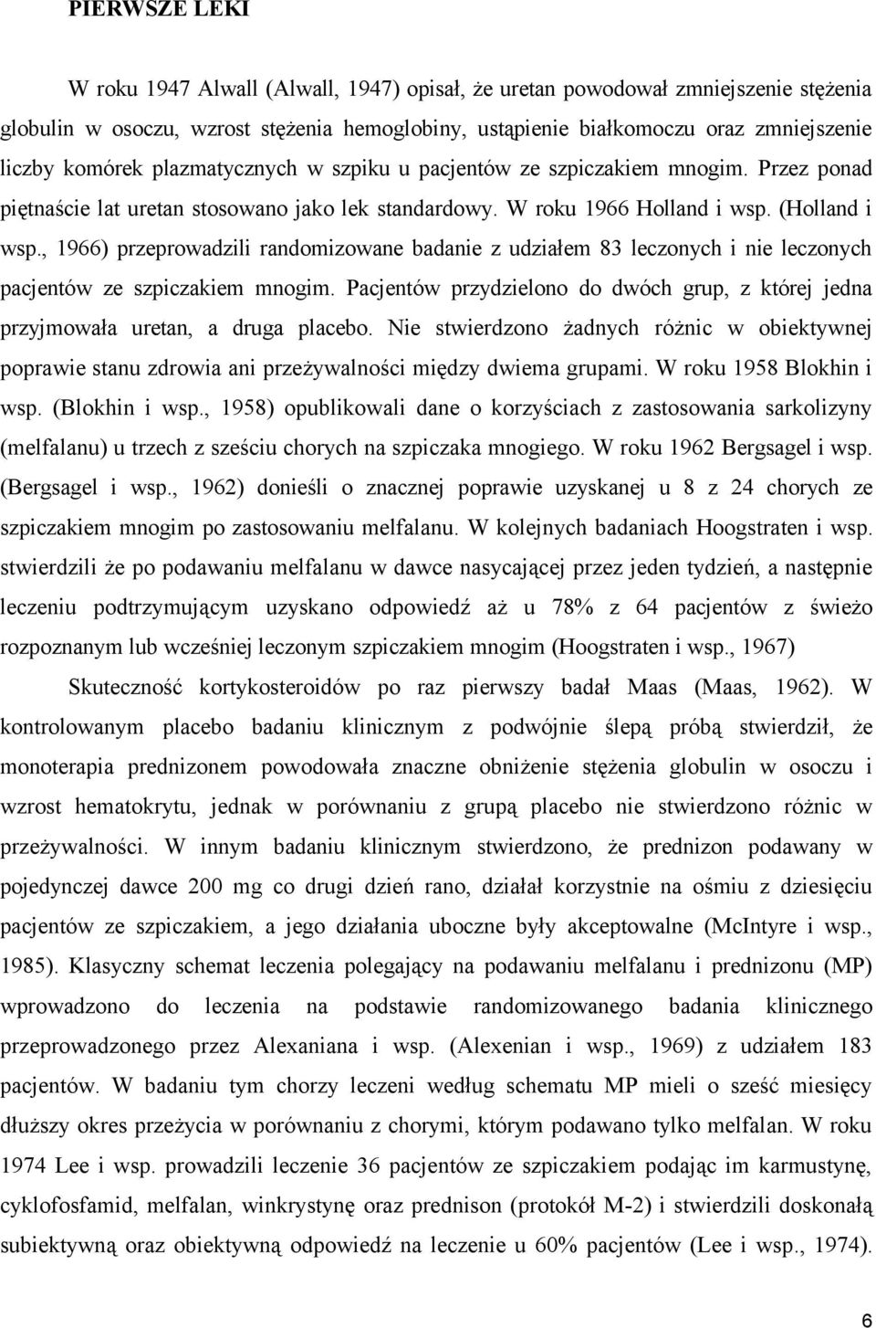 , 1966) przeprowadzili randomizowane badanie z udziałem 83 leczonych i nie leczonych pacjentów ze szpiczakiem mnogim.
