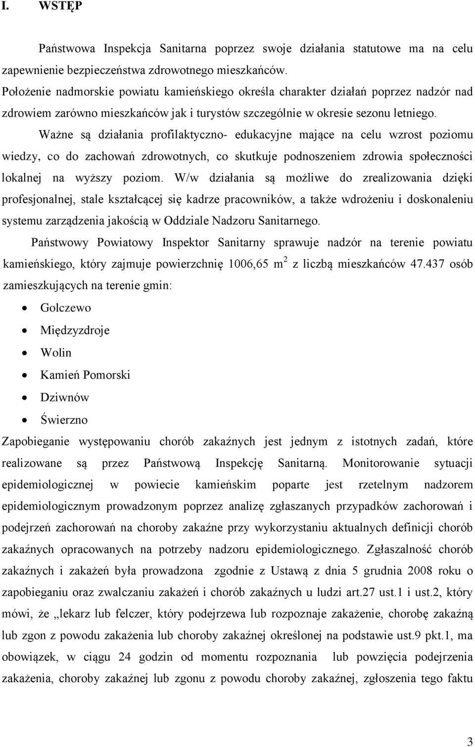 Ważne są działania profilaktyczno- edukacyjne mające na celu wzrost poziomu wiedzy, co do zachowań zdrowotnych, co skutkuje podnoszeniem zdrowia społeczności lokalnej na wyższy poziom.