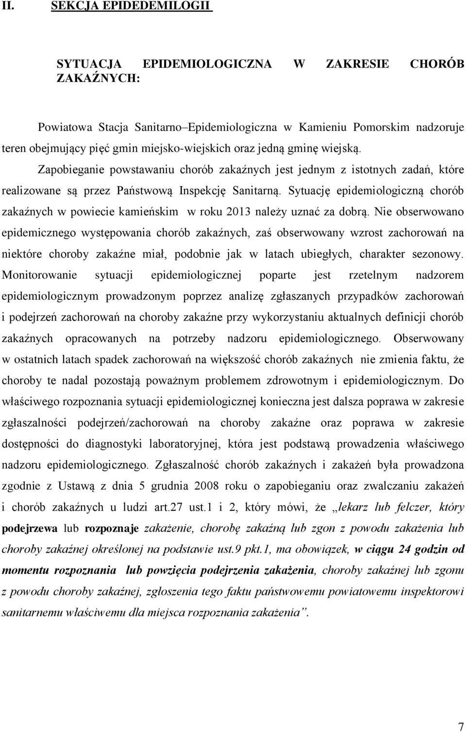 Sytuację epidemiologiczną chorób zakaźnych w powiecie kamieńskim w roku 2013 należy uznać za dobrą.