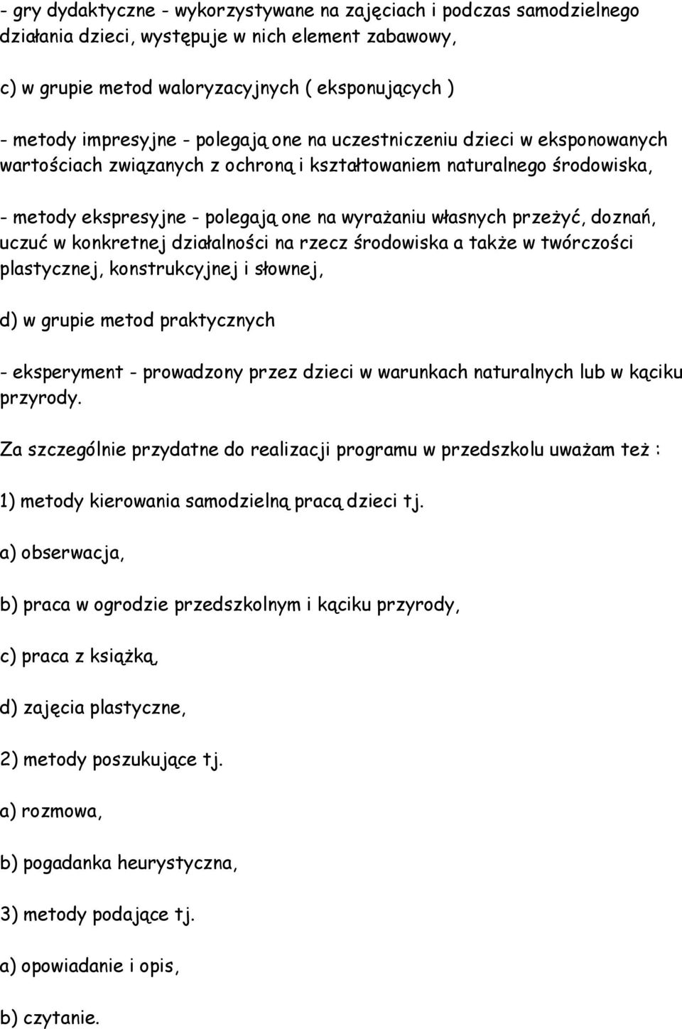 doznań, uczuć w konkretnej działalności na rzecz środowiska a także w twórczości plastycznej, konstrukcyjnej i słownej, d) w grupie metod praktycznych - eksperyment - prowadzony przez dzieci w