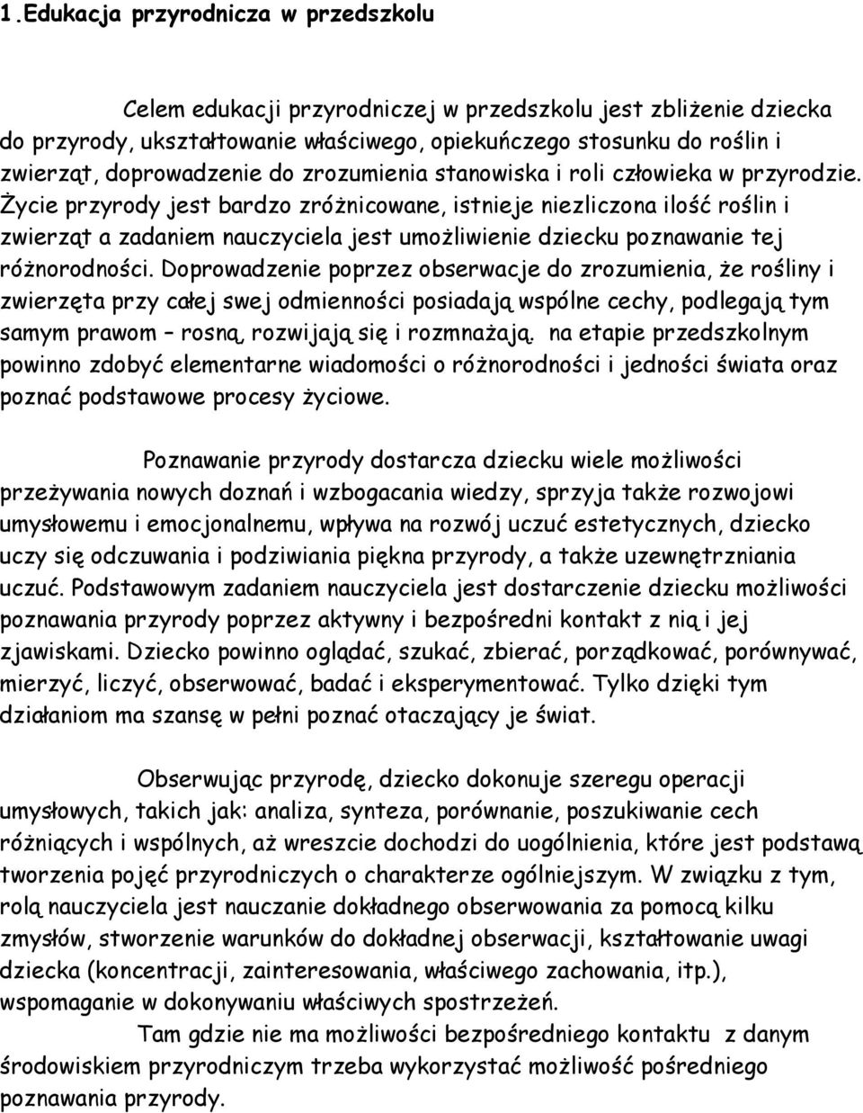 Życie przyrody jest bardzo zróżnicowane, istnieje niezliczona ilość roślin i zwierząt a zadaniem nauczyciela jest umożliwienie dziecku poznawanie tej różnorodności.