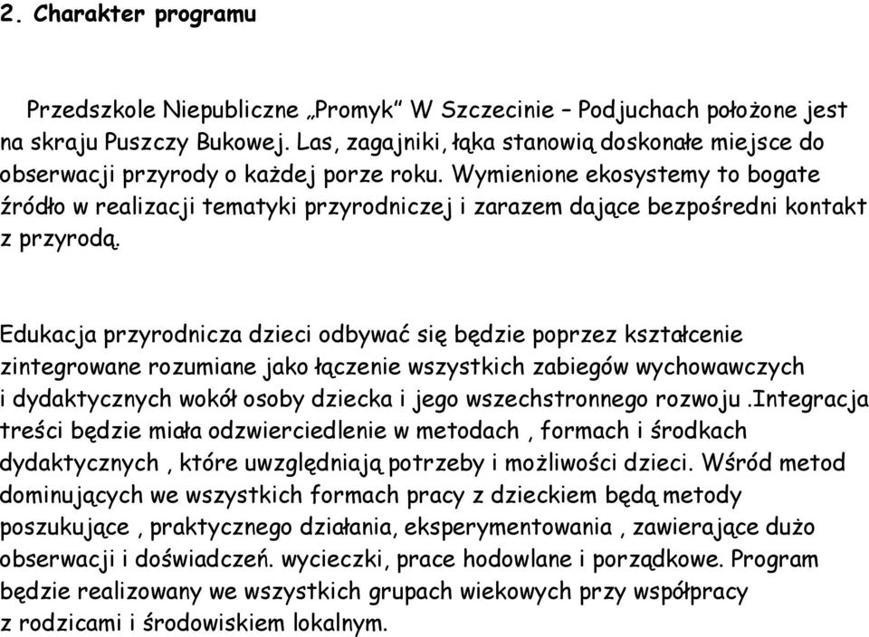 Wymienione ekosystemy to bogate źródło w realizacji tematyki przyrodniczej i zarazem dające bezpośredni kontakt z przyrodą.