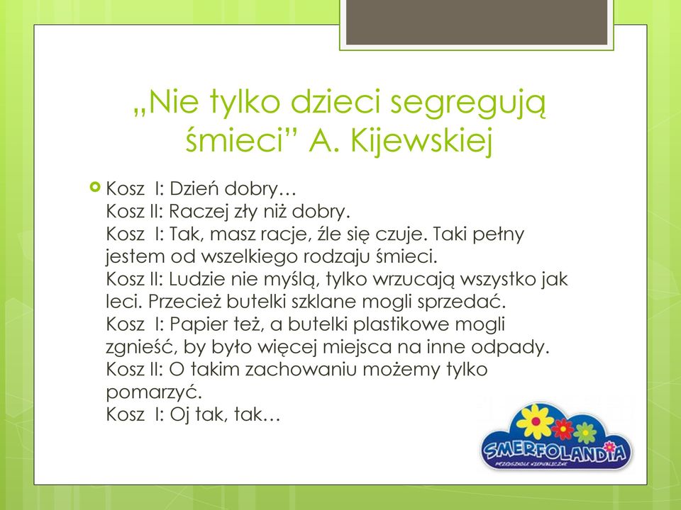 Kosz II: Ludzie nie myślą, tylko wrzucają wszystko jak leci. Przecież butelki szklane mogli sprzedać.