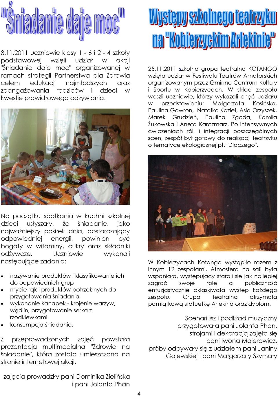 2011 szkolna grupa teatralna KOTANGO wzięła udział w Festiwalu Teatrów Amatorskich organizowanym przez Gminne Centrum Kultury i Sportu w Kobierzycach.