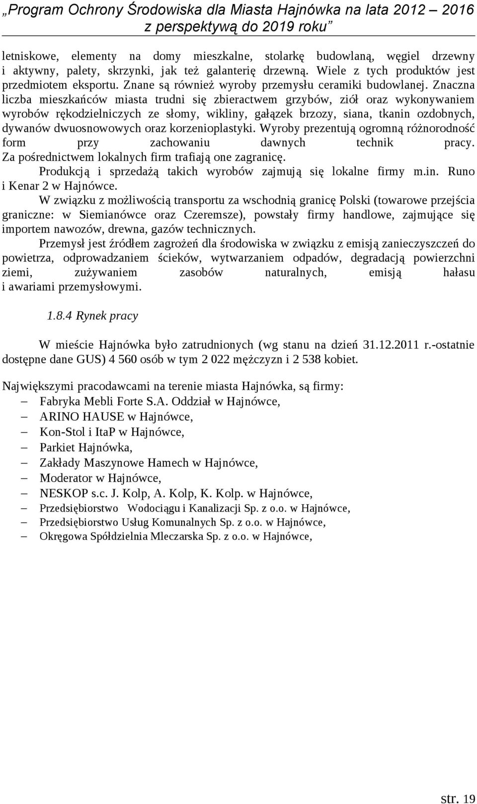 Znaczna liczba mieszkańców miasta trudni się zbieractwem grzybów, ziół oraz wykonywaniem wyrobów rękodzielniczych ze słomy, wikliny, gałązek brzozy, siana, tkanin ozdobnych, dywanów dwuosnowowych