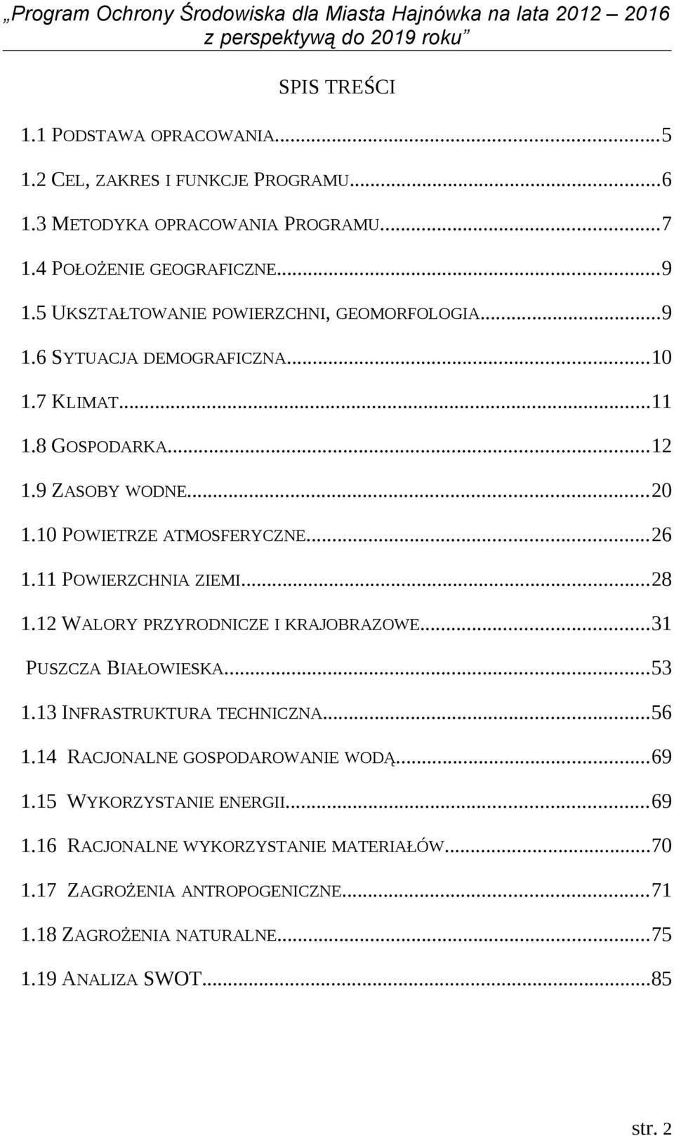 ..26 1.11 POWIERZCHNIA ZIEMI...28 1.12 WALORY PRZYRODNICZE I KRAJOBRAZOWE...31 PUSZCZA BIAŁOWIESKA...53 1.13 INFRASTRUKTURA TECHNICZNA...56 1.