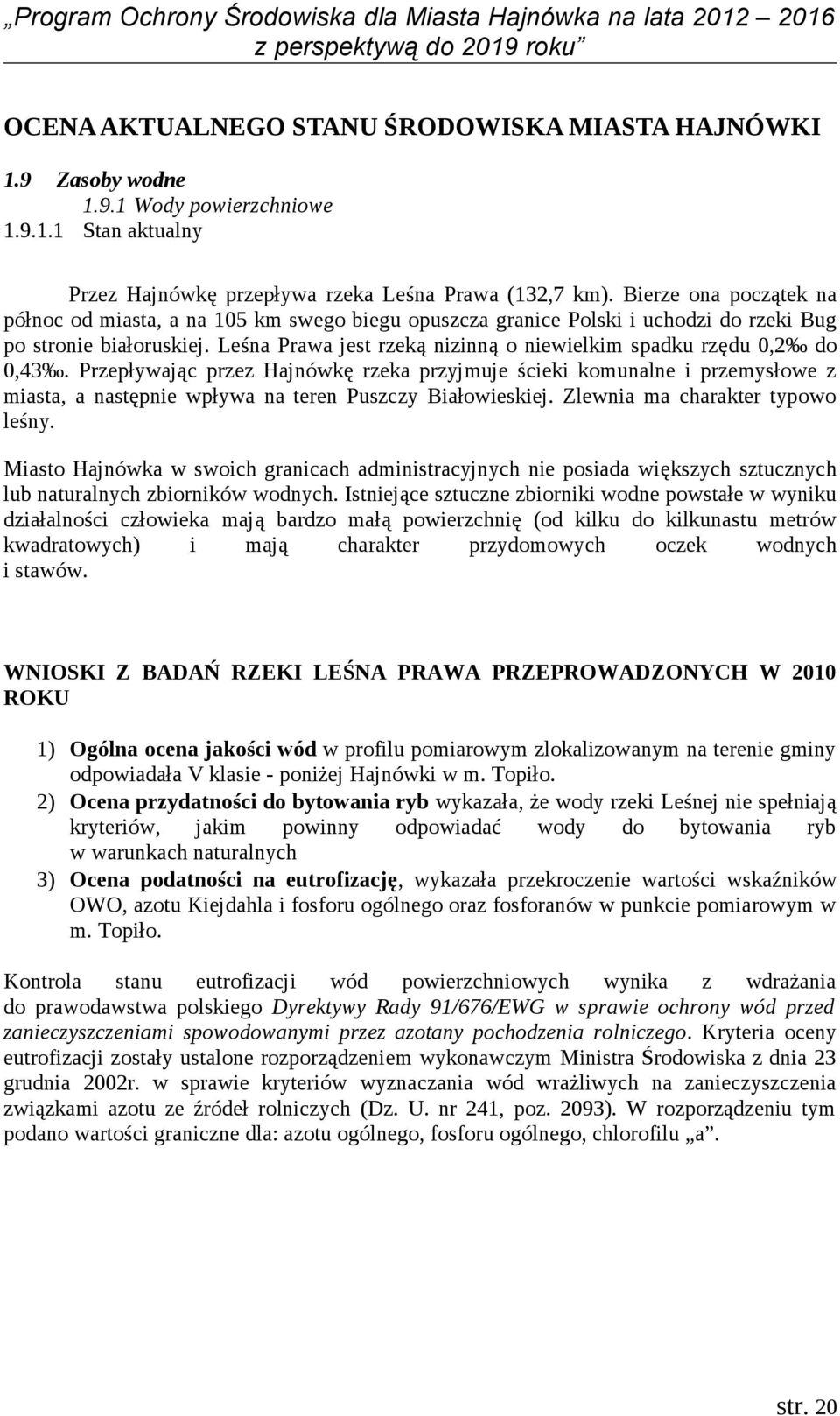 Leśna Prawa jest rzeką nizinną o niewielkim spadku rzędu 0,2 do 0,43.