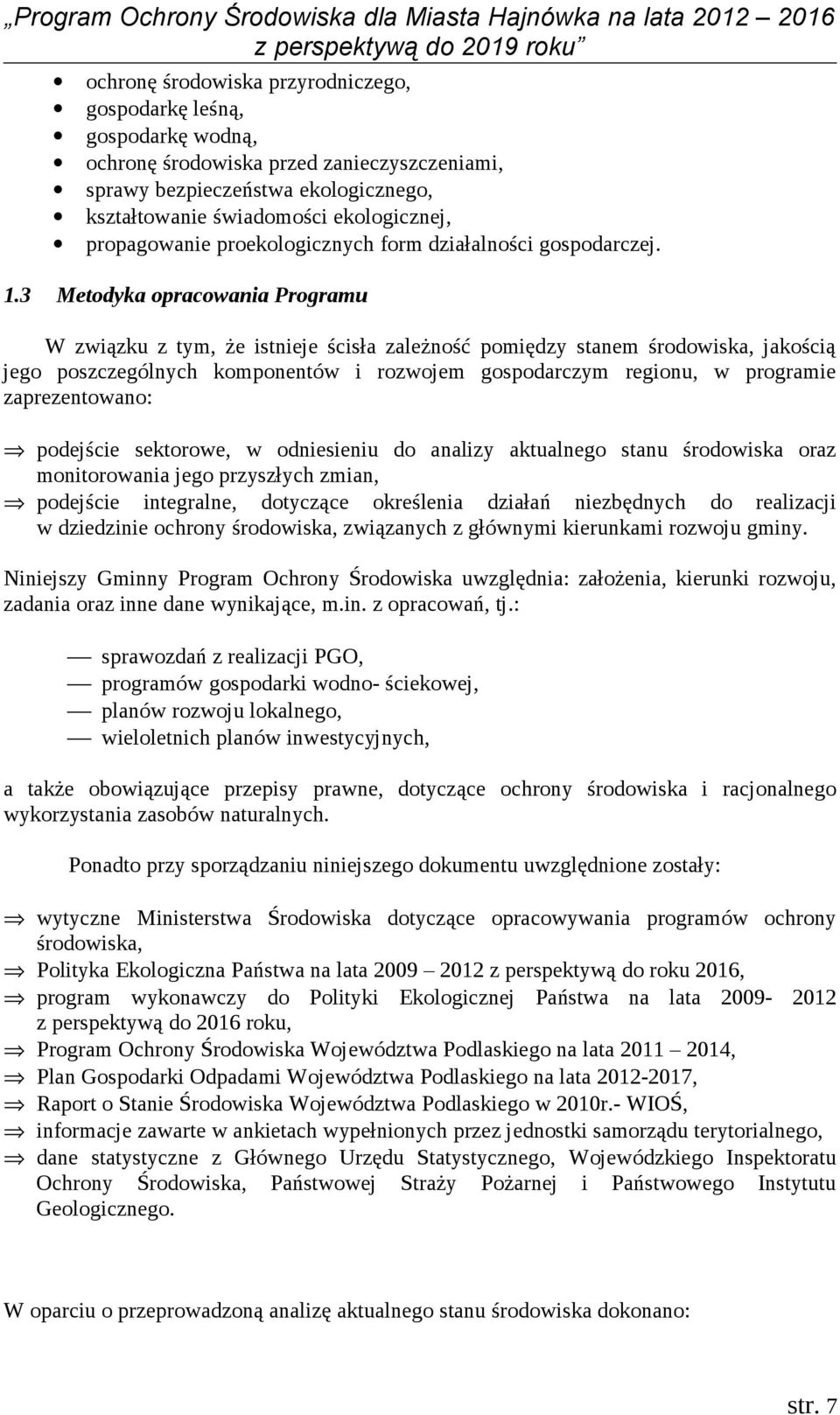 Metodyka opracowania Programu W związku z tym, że istnieje ścisła zależność pomiędzy stanem środowiska, jakością jego poszczególnych komponentów i rozwojem gospodarczym regionu, w programie