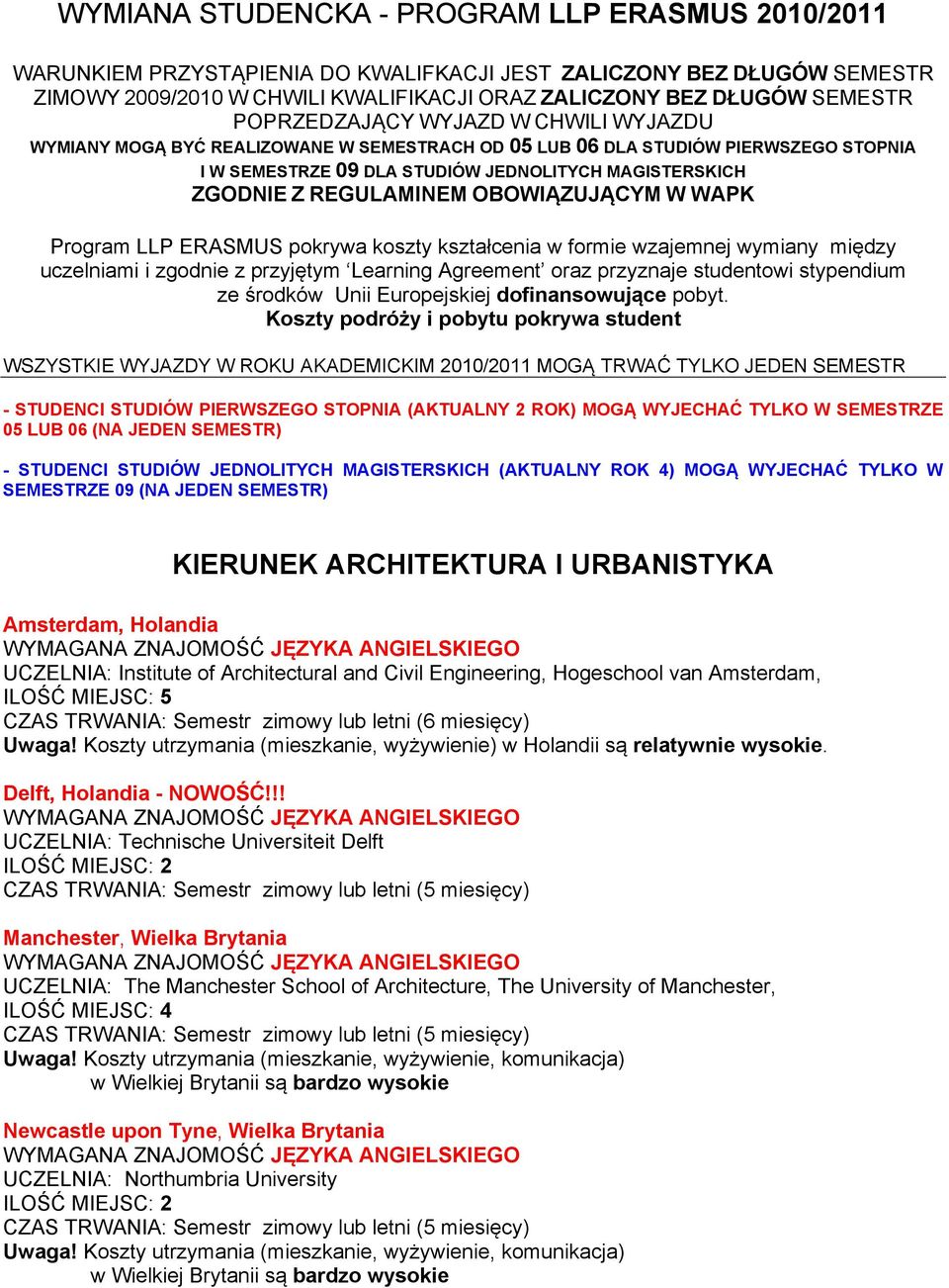 REGULAMINEM OBOWIĄZUJĄCYM W WAPK Program LLP ERASMUS pokrywa koszty kształcenia w formie wzajemnej wymiany między uczelniami i zgodnie z przyjętym Learning Agreement oraz przyznaje studentowi