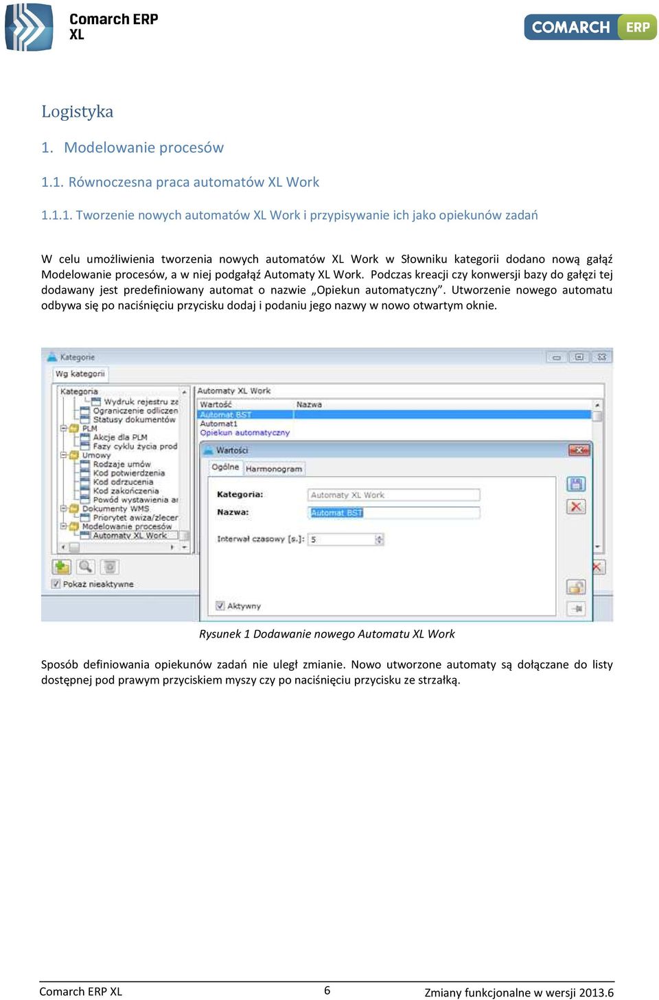 1. Równczesna praca autmatów XL Wrk 1.1.1. Twrzenie nwych autmatów XL Wrk i przypisywanie ich jak piekunów zadań W celu umżliwienia twrzenia nwych autmatów XL Wrk w Słwniku kategrii ddan