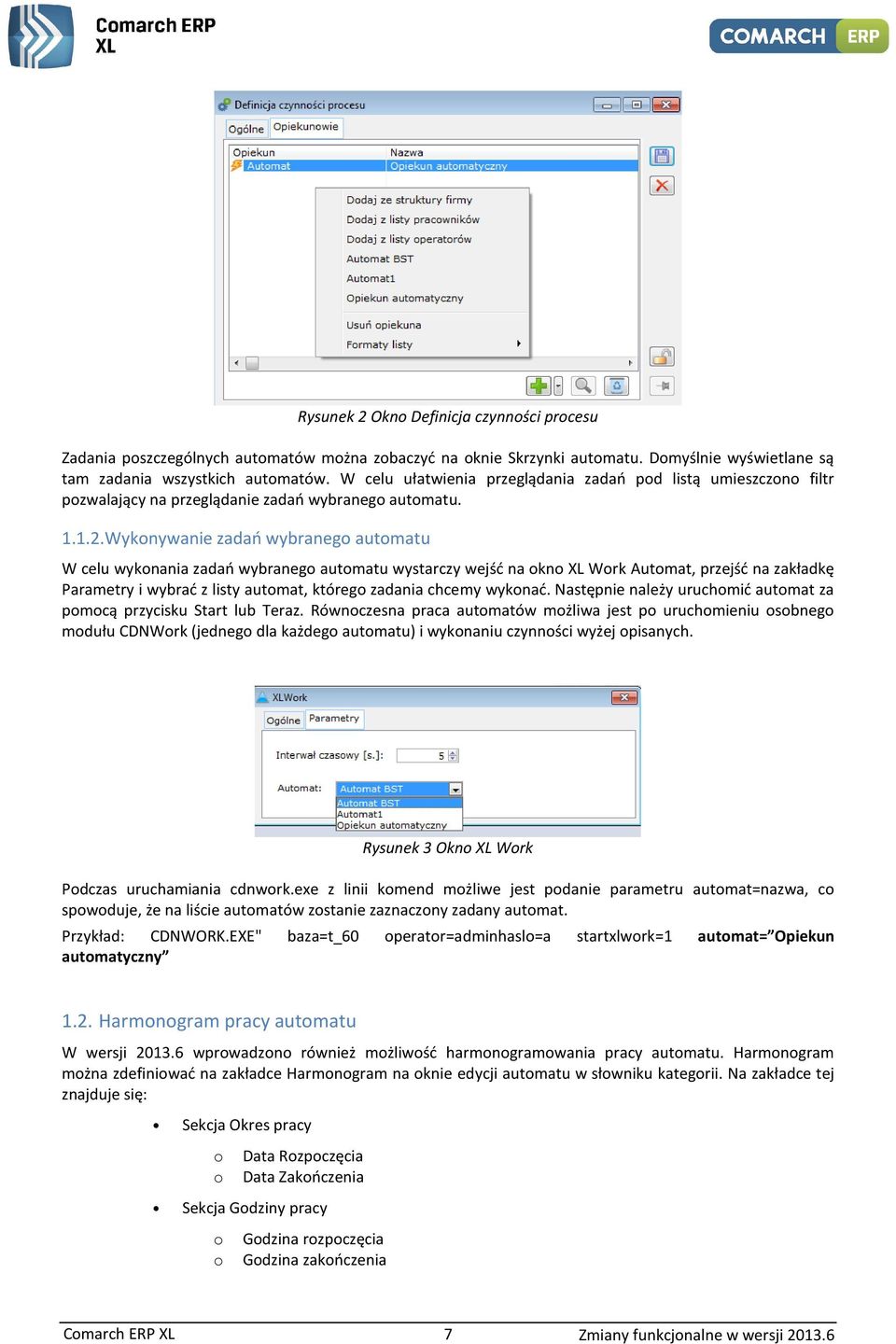 Wyknywanie zadań wybraneg autmatu W celu wyknania zadań wybraneg autmatu wystarczy wejść na kn XL Wrk Autmat, przejść na zakładkę Parametry i wybrać z listy autmat, któreg zadania chcemy wyknać.