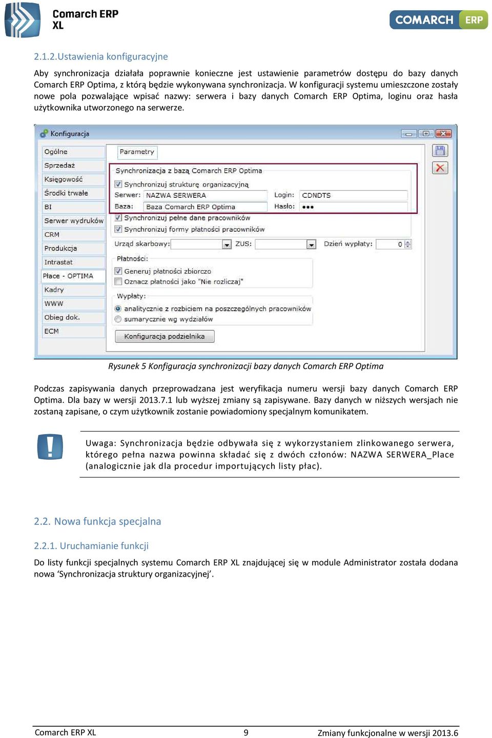 Rysunek 5 Knfiguracja synchrnizacji bazy danych Cmarch ERP Optima Pdczas zapisywania danych przeprwadzana jest weryfikacja numeru wersji bazy danych Cmarch ERP Optima. Dla bazy w wersji 2013.7.