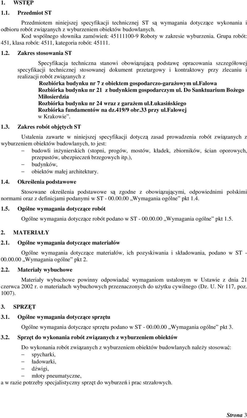 Zakres stosowania ST Specyfikacja techniczna stanowi obowiązującą podstawę opracowania szczegółowej specyfikacji technicznej stosowanej dokument przetargowy i kontraktowy przy zlecaniu i realizacji