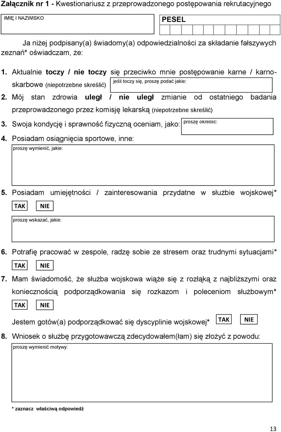 Mój stan zdrowia uległ / nie uległ zmianie od ostatniego badania przeprowadzonego przez komisję lekarską (niepotrzebne skreślić) 3.