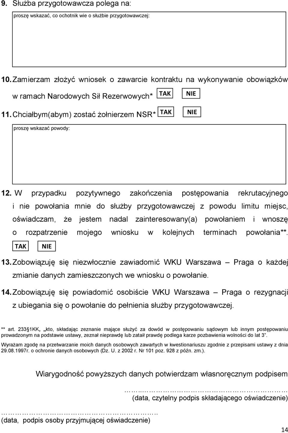 W przypadku pozytywnego zakończenia postępowania rekrutacyjnego i nie powołania mnie do służby przygotowawczej z powodu limitu miejsc, oświadczam, że jestem nadal zainteresowany(a) powołaniem i