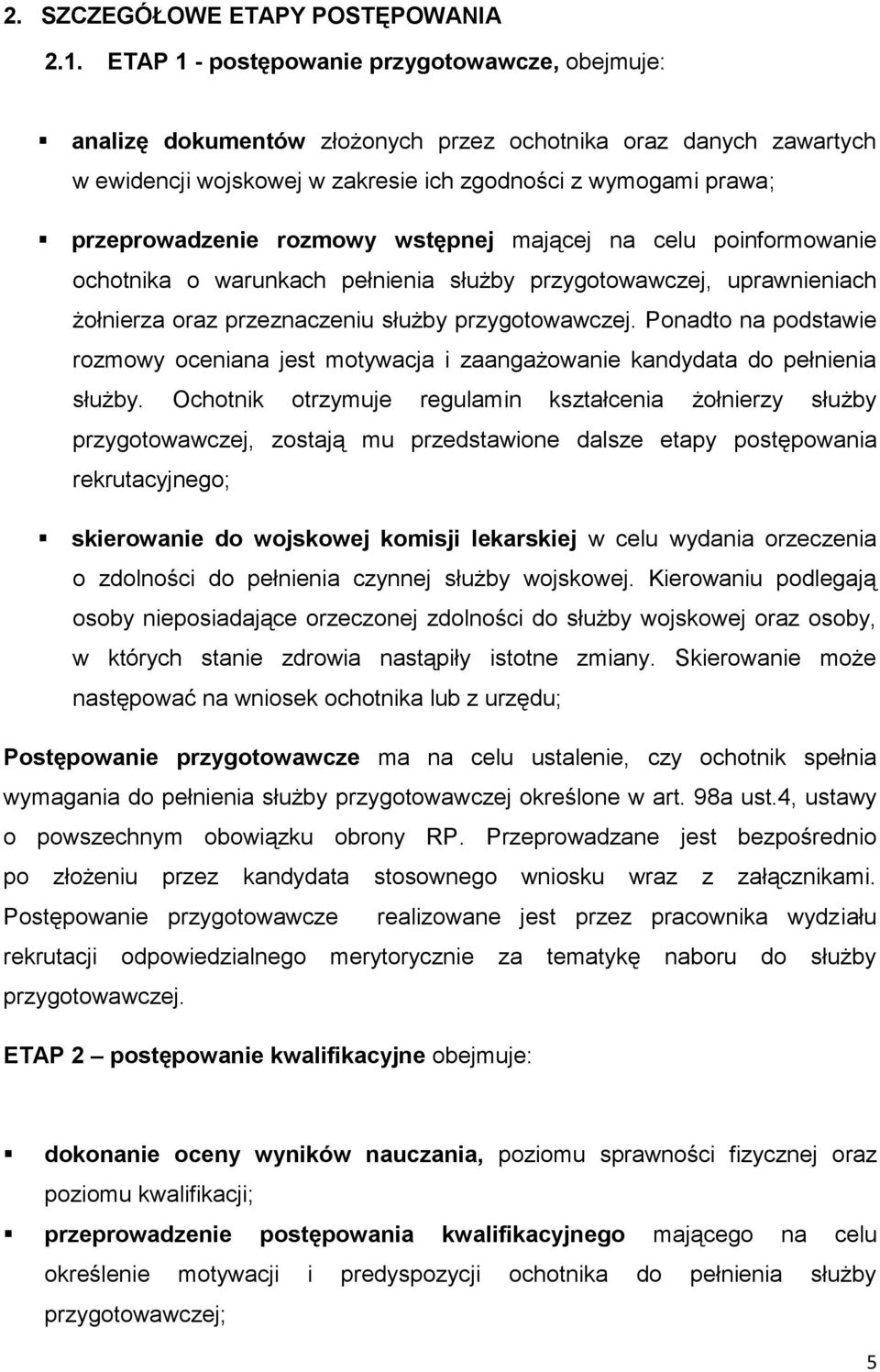 rozmowy wstępnej mającej na celu poinformowanie ochotnika o warunkach pełnienia służby przygotowawczej, uprawnieniach żołnierza oraz przeznaczeniu służby przygotowawczej.