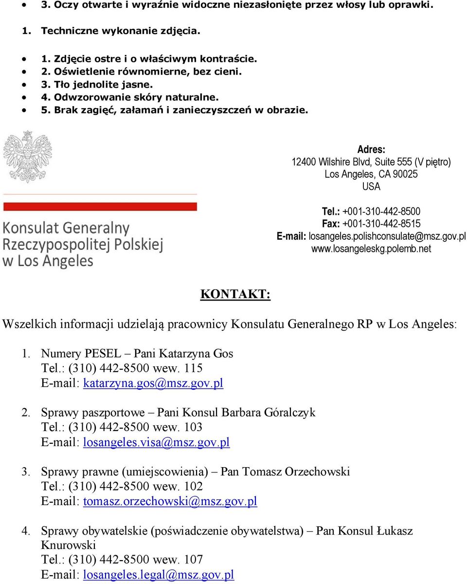 : +001-310-442-8500 Fax: +001-310-442-8515 E-mail: losangeles.polishconsulate@msz.gov.pl www.losangeleskg.polemb.
