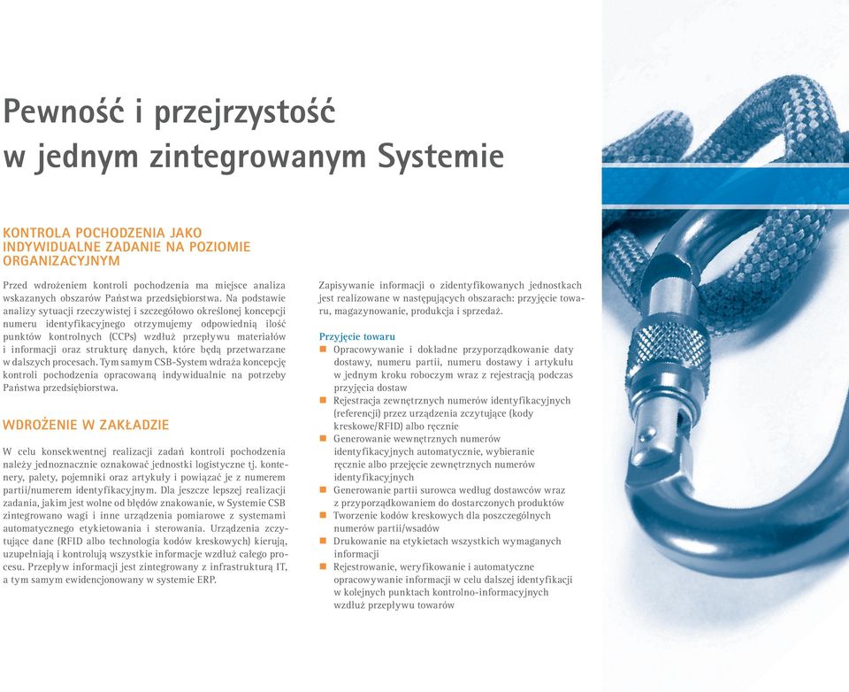 Na podstawie analizy sytuacji rzeczywistej i szczegółowo określonej koncepcji numeru identyfikacyjnego otrzymujemy odpowiednią ilość punktów kontrolnych (CCPs) wzdłuż przepływu materiałów i