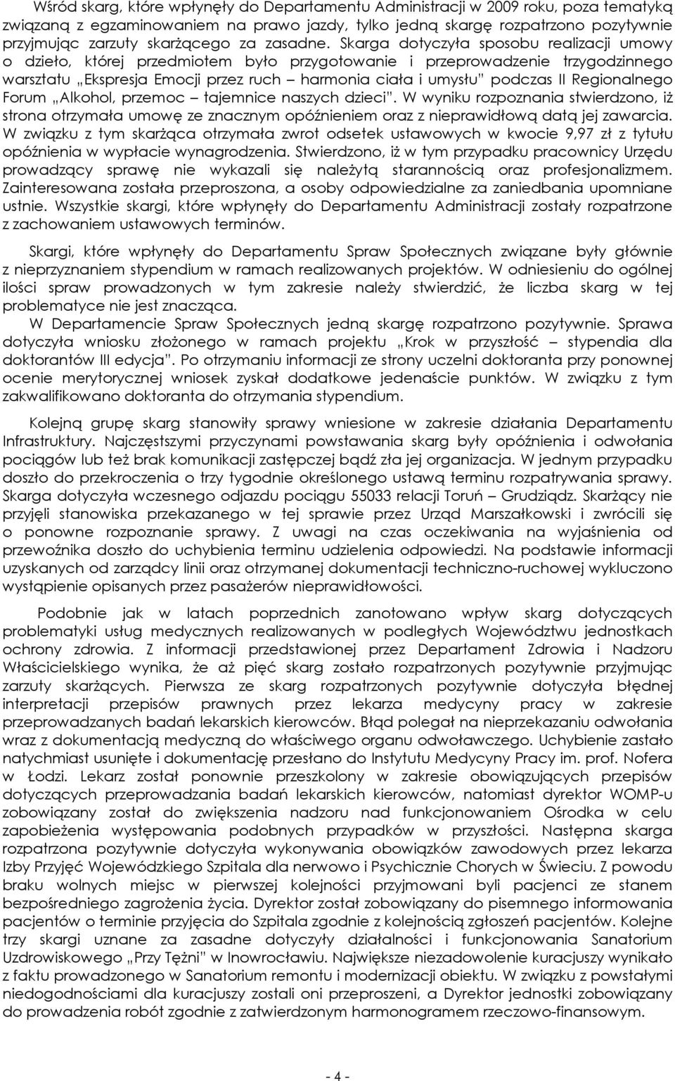 Skarga dotyczyła sposobu realizacji umowy o dzieło, której przedmiotem było przygotowanie i przeprowadzenie trzygodzinnego warsztatu Ekspresja Emocji przez ruch harmonia ciała i umysłu podczas II
